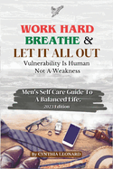Work Hard, Breathe And Let It All Out: Men's Self Care Guide To A Balanced Life