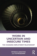 Work in Challenging and Uncertain Times: The Changing Employment Relationship