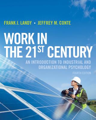 Work in the 21st Century: An Introduction to Industrial and Organizational Psychology - Landy, Frank J, and Conte, Jeffrey M