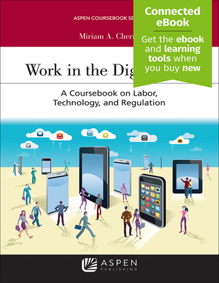 Work in the Digital Age: A Coursebook on Labor, Technology, and Regulation [Connected Ebook] - Cherry, Miriam A