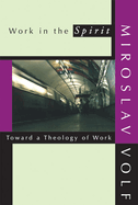 Work in the Spirit: Toward a Theology of Work