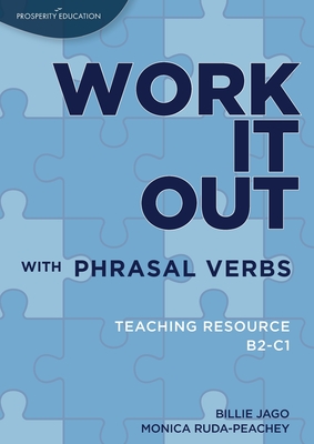 Work it out with Phrasal Verbs Teaching Resource: Teaching resource B2-C1 - Ruda-Peachey, Monica, and Jago, Billie