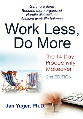 Work Less, Do More: The 14-Day Productivity Makeover (2nd Edition) - Yager, Jan, PhD