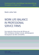 Work-Life-Balance in Professional Service Firms: Eine Empirische Untersuchung Der Wirkung Von Work-Life-Balance-Initiativen Und Der Arbeitsbezogenen Konsequenzen Des Work-Life-Konflikts