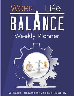 Work Life Balance Weekly Planner: Personal and Business Organizer For Optimal Productivity 52 Undated Weeks - Publishing, Skullpilot