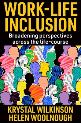 Work-Life Inclusion: Broadening Perspectives Across the Life-Course - Wilkinson, Krystal (Editor), and Woolnough, Helen (Editor)