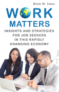 Work Matters: Insights & Strategies for Job Seekers in a Rapidly Changing Economy
