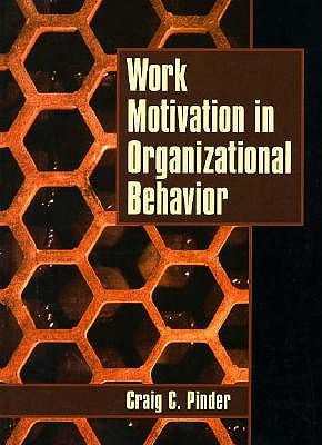 Work Motivation in Organizational Behavior - Pinder, Craig C, and Craig, C Pinder