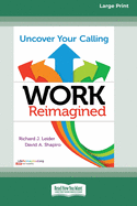 Work Reimagined: Uncover Your Calling [Standard Large Print 16 Pt Edition]