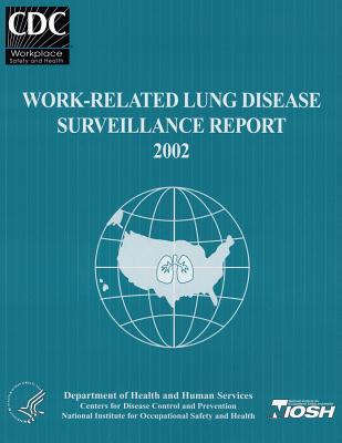 Work-Related Lung Disease Surveillance Report: 2002 - And Prevention, Centers for Disease Cont, and Safety and Health, National Institute Fo, and Human Services, D