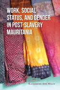 Work, Social Status, and Gender in Post-Slavery Mauritania