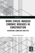 Work Stress Induced Chronic Diseases in Construction: Discoveries Using Data Analytics