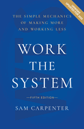 Work the System (5th Edition): The Simple Mechanics of Making More and Working Less