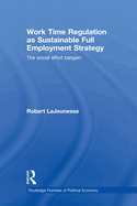 Work Time Regulation as Sustainable Full Employment Strategy: The Social Effort Bargain