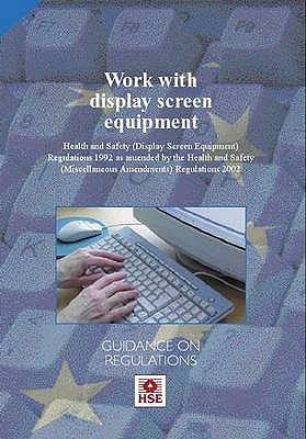 Work with display screen equipment: Health and Safety (Display Screen Equipment) Regulations 1992 as amended by the Health and Safety (Miscellaneous Amendments) Regulations 2002: guidance on regulations. - Great Britain: Health and Safety Executive