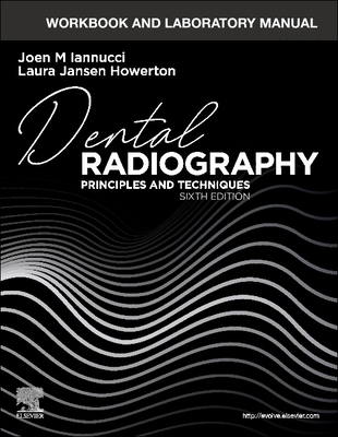 Workbook and Laboratory Manual for Dental Radiography: Principles and Techniques - Iannucci, Joen, Dds, MS, and Howerton, Laura Jansen, MS