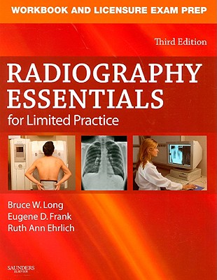 Workbook and Licensure Exam Prep for Radiography Essentials for Limited Practice - Ehrlich, Ruth Ann, and Frank, Eugene D, Ma, Rt(r), and Long, Bruce W, MS, Rt(r)(CV)