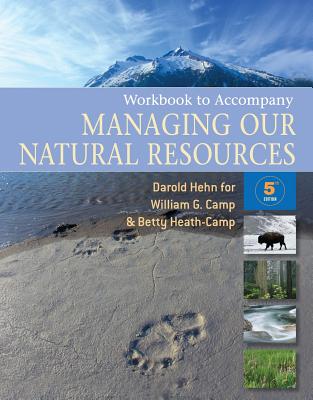 Workbook for Camp's Managing Our Natural Resources, 5th - Camp, William G