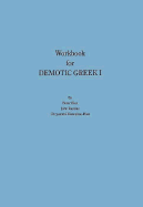 Workbook for Demotic Greek I Providing Supplementary Exercises in Writing and Spelling, Complementing the Oral/Aural Emphasis of the Text