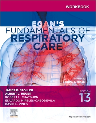 Workbook for Egan's Fundamentals of Respiratory Care - Hinski, Sandra T, PhD, MS, and Stoller, James K, MD, MS, Fccp (Editor), and Heuer, Albert J, PhD, MBA, Rrt (Editor)