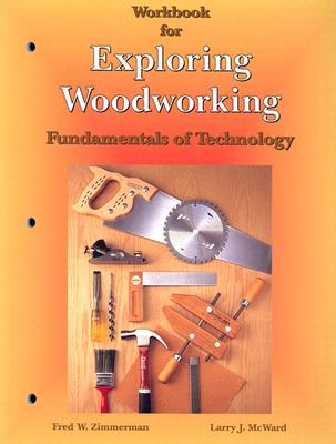 Workbook for Exploring Woodworking: Fundamentals of Technology - Zimmerman, Fred W, and McWard, Larry J