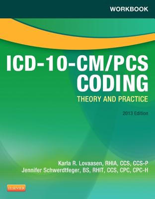 Workbook for ICD-10-CM/PCs Coding: Theory and Practice, 2013 Edition - Lovaasen, Karla R, Rhia, and Schwerdtfeger, Jennifer, Bs, Cpc