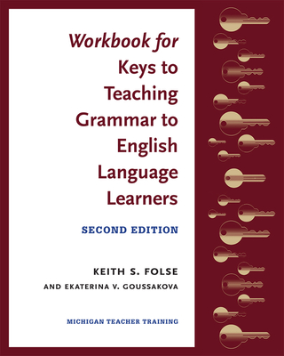 Workbook for Keys to Teaching Grammar to English Language Learners, Second Ed. - Folse, Keith S, and Goussakova, Ekaterina V