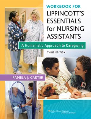 Workbook for Lippincott Essentials for Nursing Assistants: A Humanistic Approach to Caregiving - Carter, Pamela J, RN, Bsn, Med