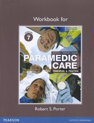 Workbook for Paramedic Care: Principles & Practice: Volume 7 - Bledsoe, Bryan E., and Porter, Robert S., and Cherry, Richard A.