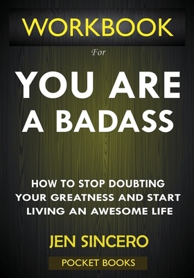 WORKBOOK For You Are A Badass: How to Stop Doubting Your Greatness and Start Living an Awesome Life by Jen Sincero - Books, Pocket