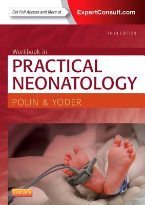 Workbook in Practical Neonatology - Polin, Richard, MD, and Yoder, Mervin C, MD