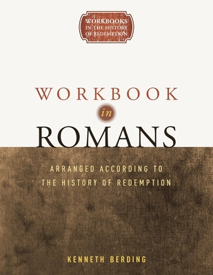 Workbook in Romans: Arranged According to the History of Redemption - Berding, Kenneth