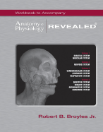 Workbook to Accompany Anatomy & Physiology Revealed - Broyles, Robert