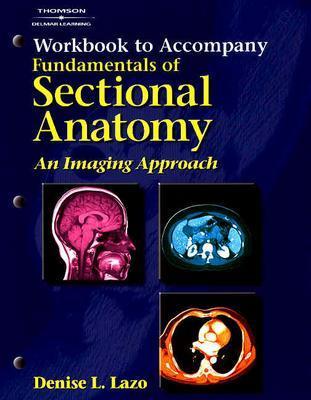 Workbook to Accompany Fundamentals of Sectional Anatomy: An Imaging Approach - Lazo, Denise L