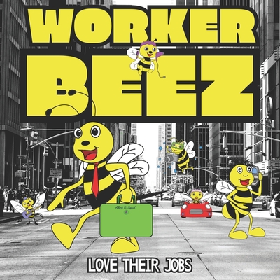 Worker Beez Love Their Jobs: A Children's Rhyming Storybook For Kids Learning The Alphabet - Publishing, Square Root of Squid