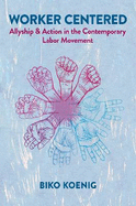 Worker Centered: Allyship & Action in the Contemporary Labor Movement