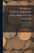 Worker Participation and American Unions: Threat or Opportunity?