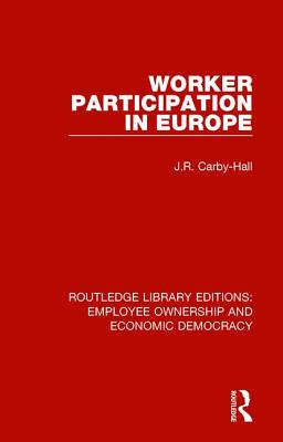 Worker Participation in Europe - Carby-Hall, Jo