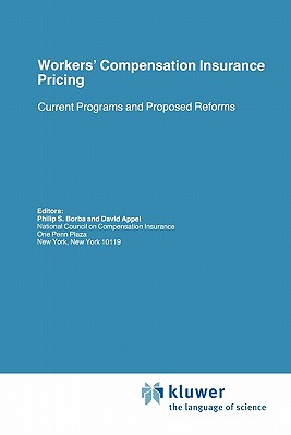 Workers' Compensation Insurance Pricing: Current Programs and Proposed Reforms - Appel, David (Editor), and Borba, Philip S. (Editor)