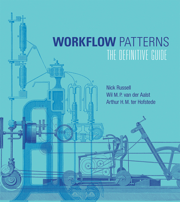 Workflow Patterns: The Definitive Guide - Russell, Nick, and Van Der Aalst, Wil, and Ter Hofstede, Arthur H M