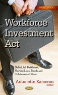 Workforce Investment Act: Skilled Job Fulfillment, Meeting Local Needs & Collaborative Efforts