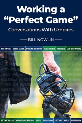 Working a "Perfect Game": Conversations with Umpires - Nowlin, Bill, and Gerlach, Larry (Foreword by)