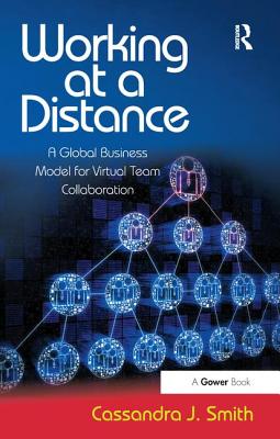 Working at a Distance: A Global Business Model for Virtual Team Collaboration - Smith **NFA**, Cassandra