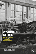 Working Cities: Architecture, Place and Production