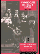 Working Class Cultures in Britain, 1890-1960: Gender, Class and Ethnicity