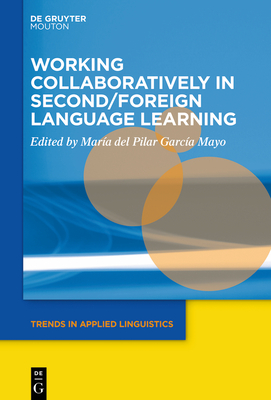Working Collaboratively in Second/Foreign Language Learning - Garca Mayo, Mara del Pilar (Editor)