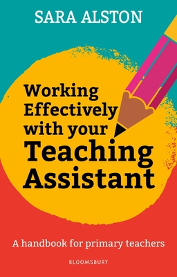 Working Effectively With Your Teaching Assistant: A handbook for primary teachers - Alston, Sara