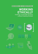 Working Ethically: Creating a Sustainable Business ...Without Breaking the Bank