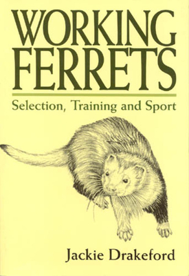 Working Ferrets: Selection, Training and Sport - Drakeford, Jackie