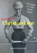 Working for Christian Dior: The Insights of a 1950s Fashion Model